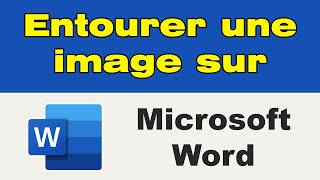 Comment entourer une image sur Word [upl. by Adnaluy]