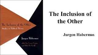 Jurgen Habermas quotThe Inclusion of the Otherquot Book Note [upl. by Llimaj]