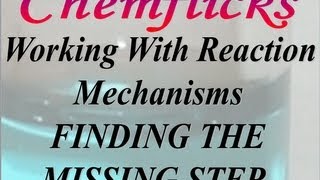 Reaction Mechanisms—Finding the Missing Stepmp4 [upl. by Akelam]