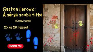 Gaston Leroux  A sárga szoba titka 25 és 2629 fejezet bűnügyi regénykrimi hangoskönyv [upl. by Ttereve]