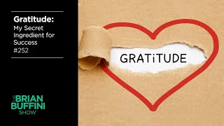 Gratitude My Secret Ingredient for Success 252  The Brian Buffini Show [upl. by Aicilra]