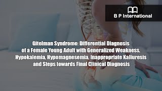 Gitelman Syndrome Differential Diagnosis of a Female Young Adult with Generalized Weakness [upl. by Emma]