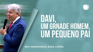 DAVI UM GRANDE HOMEM UM PEQUENO PAI  Rev Hernandes Dias Lopes  IPP [upl. by Cannice]