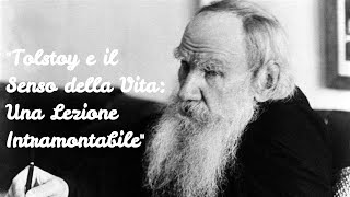 Tolstoy e il Senso della Vita Una Lezione Intramontabile [upl. by Reifel]