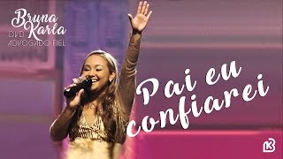 Pai Eu Confiarei  DVD Advogado Fiel  Bruna Karla [upl. by Anilatak268]