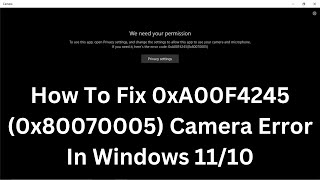 How To Fix 0xA00F4245 0x80070005 Camera Error In Windows 1110 [upl. by Ailelc]