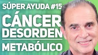 SÚPER AYUDA 15 Cáncer Desorden Metabólico [upl. by Nawyt608]