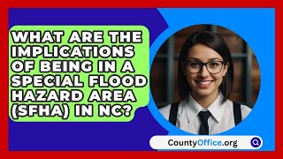 What Are the Implications of Being in a Special Flood Hazard Area SFHA in NC  CountyOfficeorg [upl. by Arrim]