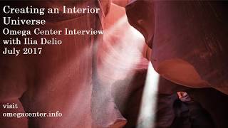 Creating an Interior Universe  Omega Center Interview with Ilia Delio [upl. by Stutzman793]