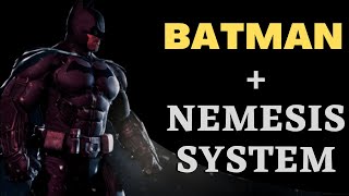 How to Make the Nemesis System Work With Batman [upl. by Anitsirhcairam]