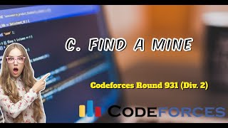 C Find a Mine  Codeforces Round 931 Div 2  Explanation  Code [upl. by Rihsab]