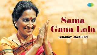 Sama Gana Lola  Bombay Jayashri  Papanasam Sivan  Carnatic Vocal  Carnatic Classical Music [upl. by Kcirdneked99]