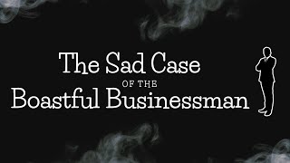 The Sad Case of the Boastful Businessman 111724 PM [upl. by Charlie77]