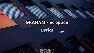 GRAHAM  no option Lyrics [upl. by Idnerb]