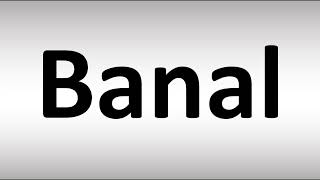 How to Pronounce Banal [upl. by Ahsii]