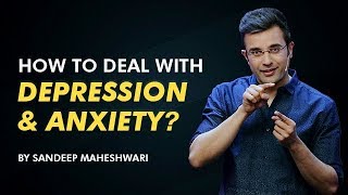 How to deal with Depression and Anxiety By Sandeep Maheshwari I Hindi [upl. by Yrrad611]