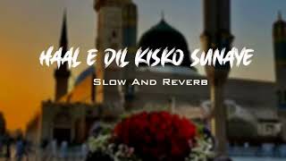 HAAL E DIL KISKO SUNAIN 💖🥺  BY GHULAM MUSTAFA QADRI  Slowed Rewerb [upl. by Anaerda638]