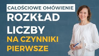 Rozkład liczby na czynniki pierwsze CAŁOŚCIOWE OMÓWIENIE [upl. by Aeslehs778]