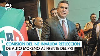 Comisión del INE invalida reelección de Alito Moreno al frente del PRI [upl. by Nial]