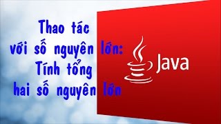 Java  Bài tập Thao tác cộng hai số nguyên lớn [upl. by Turpin]