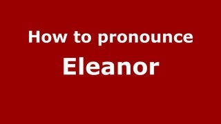 How to Pronounce Eleanor  PronounceNamescom [upl. by Haymes957]