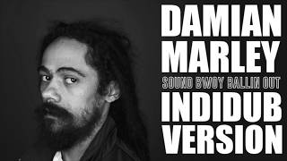 quotSOUND BWOY BALLIN OUTquot Damian Marley  IndiDub live mix Version [upl. by Klemens759]