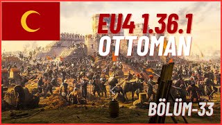 EU4 136 TÜRKÇE OSMANLI SERİSİ BÖLÜM 33REFORMED OSMANLI İLE GENİŞLEME DÖNEMİ 11K AYLIK MANPOWER [upl. by Azarria]