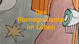 DAS PORNOGRAFISCHE IM LEBEN  zur Schau stellen [upl. by Nanni984]