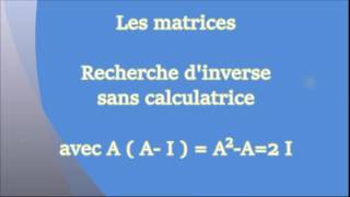 Les matrices  Recherche dinverse  Sans calculatrice AAIA²A2I [upl. by Brecher247]