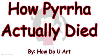 How Pyrrha Actually Died [upl. by Olathe238]