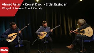 Ahmet Aslan amp Kemal Dinç amp Erdal Erzincan  Dünyada Tükenmez Murat Var imiş I © 2017 Kalan Müzik [upl. by Selin]