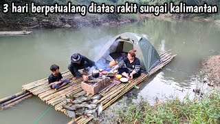 3 hari berpetualang diatas rakit berburu ikan di sungai pedalaman kalimantan [upl. by Norvil264]