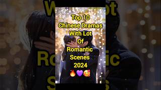 Top 10 Chinese Dramas With Lot of Romantic Scenes 2024 🔥😍❤️ shortsfactsfyp newchinesedramatop10 [upl. by Lesnah]