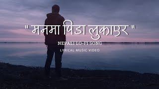 Man Ma Pida Lukayera  Nepali Song 2024  Nepali LoFi Song  Prod Izan Breakup Song Lyrical Video [upl. by Sumetra]