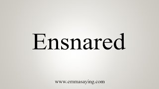 How To Say Ensnared [upl. by Barabbas]