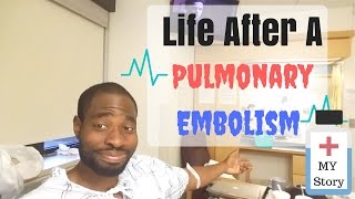 Life After A Pulmonary Embolism My Story  Pulmonary Embolism Treatment [upl. by Anauj]