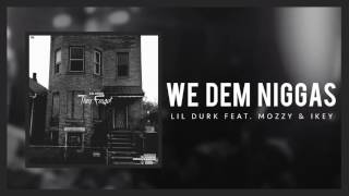 Lil Durk  We Dem Niggas ft Mozzy and Ikey Official Audio [upl. by Cave]