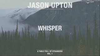 Whisper Official Lyric Video  A Table Full Of Strangers  Jason Upton [upl. by Pals]