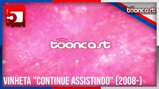 Tooncast  Vinheta quotContinue Assistindoquot  2008Presente [upl. by Ttennej153]