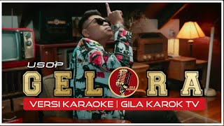 USOP  GELORA VERSI KARAOKE  GILA KAROK TV [upl. by Piotr957]