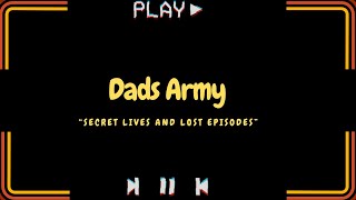 The Secret Lives And Lost Episodes Of Dads Army Editing Notes Below [upl. by Fabrienne]