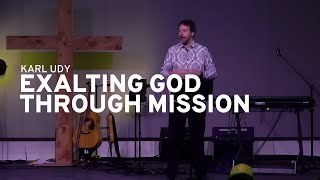 Why Mission Exalting God Through Mission  Karl Udy [upl. by Odette274]