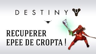 FR Destiny Patch 11  Récupérer lépée de Cropta [upl. by Arrahs]