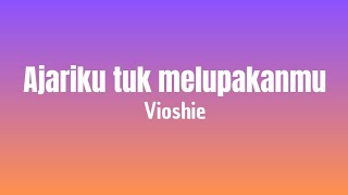 Ajariku Tuk Melupakanmu  Vioshie  Lirik Lagu [upl. by Jayson]