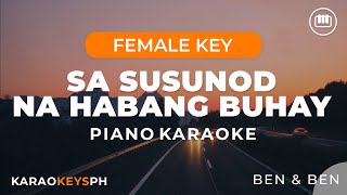 Sa Susunod Na Habang Buhay  Ben amp Ben Female Key  Piano Karaoke [upl. by Schlicher]