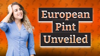 How many ml are in a European pint [upl. by Thamora]