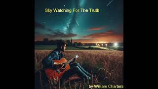 Sky Watching For The Truth by William Charters [upl. by Namwob321]