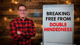 Breaking Free from Double Mindedness [upl. by Gadmann]