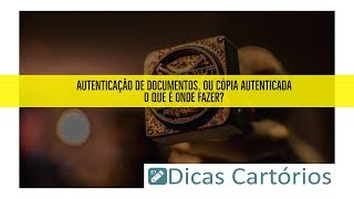 Autenticação de Documentos ou cópia autenticada  O que é onde fazer [upl. by Tsew977]