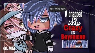 Kidnapped By My Crazy Ex Boyfriend  Gacha Life Mini Movie   GLMM  original  part 12 [upl. by Telracs]